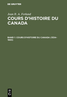 1534 - 1663: Aus: Cours d'histoire du  Canada, 1 3111049892 Book Cover