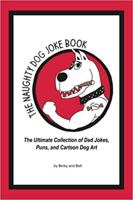 The Naughty Dog Joke Book: The Ultimate Collection of Dad Jokes, Puns, and Cartoon Dog Art by Binky and Bell 1946425893 Book Cover