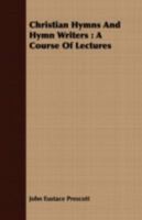 Christian Hymns And Hymn Writers: A Course Of Lectures 0548511330 Book Cover