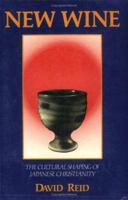 New wine: The cultural shaping of Japanese Christianity (Nanzan studies in Asian religions) 0895819325 Book Cover