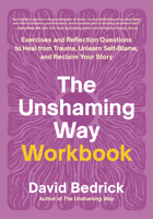 The Unshaming Way Workbook: Exercises and Reflection Questions to Heal from Trauma, Unlearn Self-Blame, and Reclaim Your Story B0FFG5HF69 Book Cover