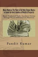 Money Mantras: The Power of the Vedic Hymns: Mantra to Invoke the God & Goddess: Most Profound Vedic Sanskrit Divine Energy Based Affirmation Mantras 1537500430 Book Cover