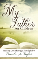 My Father For Children: Praising God Through Alphabet 173516464X Book Cover