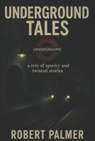 Underground Tales: An Anthology of Three Disturbing and Unsettling Tales B0FP8ZQRLC Book Cover