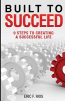 Built to Succeed: 9 Steps to Creating a Successful Life 1530304253 Book Cover