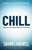 Chill: Embrace the Space Between Extremes 1967184003 Book Cover
