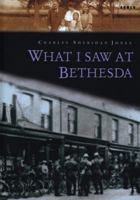 What I Saw at Bethesda. by Charles Sheridan Jones 184323324X Book Cover
