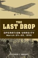 The Last Drop: Operation Varsity, March 24-25, 1945 081170310X Book Cover