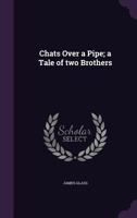 Chats Over a Pipe; A Tale of Two Brothers 1356268595 Book Cover