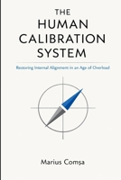 Thr Human Calibration System: Restoring Internal Alignment in an Age of Overload (The Field of Interaction Series) B0GCBGLWSZ Book Cover
