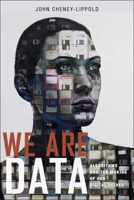 We Are Data: Algorithms and the Making of Our Digital Selves 1479808709 Book Cover