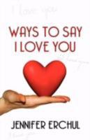 Ways to Say I Love You 1601454716 Book Cover