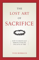 The Lost Art of Sacrifice 1622826361 Book Cover