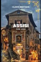 ASSISI TOUR GUIDE: Discover Sacred Landmarks, Scenic Streets, Local Traditions, and Memorable Cultural Adventures B0G57X4RDR Book Cover