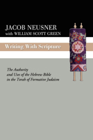 Writing with Scripture: The Authority and Uses of the Hebrew Bible in the Torah of Formative Judaism 0800623304 Book Cover