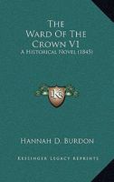The Ward Of The Crown V1: A Historical Novel 1165688956 Book Cover