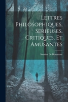 Lettres Philosophiques, Serieuses, Critiques, Et Amusantes 1022853929 Book Cover