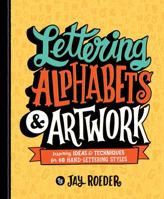 Lettering Alphabets & Artwork: Inspiring Ideas & Techniques for 60 Hand-Lettering Styles 1454710918 Book Cover