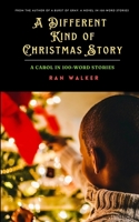 A Different Kind of Christmas Story: A Carol in 100-Word Stories 1020001356 Book Cover