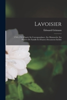 Lavoisier, 1743-1794: D'Apr�s Sa Correspondance, Ses Manuscrits, Ses Papiers de Famille Et d'Autres Documents In�dits (Classic Reprint) 1017647437 Book Cover