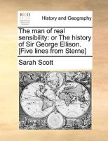 The man of Real Sensibility: Or The History of Sir George Ellison. [Five Lines From Sterne] 1140912445 Book Cover