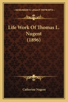 Life Work Of Thomas L. Nugent 1166616614 Book Cover