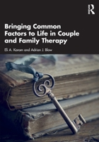 Bringing Common Factors to Life in Couple and Family Therapy 1138686212 Book Cover