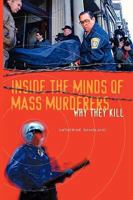 Inside the Minds of Mass Murderers: Why They Kill 0313360545 Book Cover