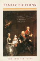 Family Fictions: Narrative and Domestic Relations in Britain, 1688-1798 0804730725 Book Cover