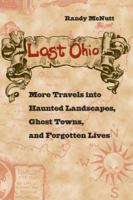 Lost Ohio: More Travels into Haunted Landscapes, Ghost Towns, and Forgotten Lives 0873388720 Book Cover