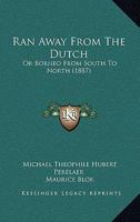 Ran Away from the Dutch, Or, Borneo from South to North 1437137180 Book Cover
