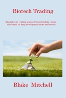 Biotech Trading: Specialize in trading stocks of biotechnology companies based on drug development news and events 1806217120 Book Cover