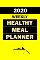 2020 Weekly Healthy Meal Planner: Track And Plan Your Meals Weekly In 2020 (52 Weeks Food Planner | Journal | Log | Calendar): 2020 Monthly Meal ... Journal, Meal Prep And Planning Grocery List 1670145077 Book Cover