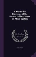 A Key to the Exercises of the Second Italian Course on Ahn's System 0526872152 Book Cover