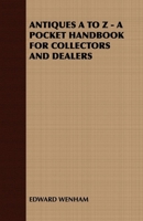 Antiques A to Z - A Pocket Handbook for Collectors and Dealers 1408631555 Book Cover