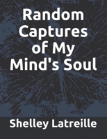 Random Captures of My Mind's Soul 154977087X Book Cover