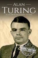 Alan Turing: A Life From Beginning to End 1094756857 Book Cover