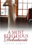 A Most Rebellious Debutante 1444805924 Book Cover