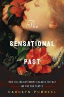 The Sensational Past: How the Enlightenment Changed the Way We Use Our Senses 0393249379 Book Cover