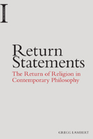 Return Statements: The Return of Religion in Contemporary Philosophy 1474413900 Book Cover