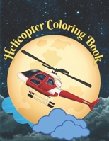 Helicopter Coloring Book: Fun And Easy Coloring Book For Kids Boys Girls Teens And Adults With Many Helicopter, Airplane, Flying Jets and Many More ... Helicopter Coloring Book For Teens and Boys B09DDTN7M3 Book Cover