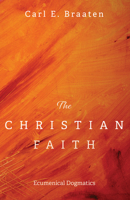 The Christian Faith: Ecumenical Dogmatics 1725251469 Book Cover