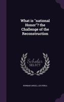What Is National Honor? the Challenge of the Reconstruction 1347204903 Book Cover