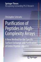 Purification of Peptides in High-Complexity Arrays: A New Method for the Specific Surface Exchange and Purification of Entire Peptide Libraries 3319008064 Book Cover