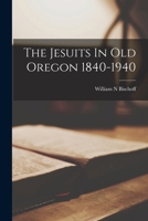 The Jesuits In Old Oregon 1840-1940 1163168629 Book Cover