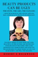 Beauty Products Can Be Ugly: The Hypth, the Lies, the Dangers 1524606448 Book Cover