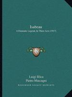 Isabeau: A Dramatic Legend, In Three Acts 1019135476 Book Cover