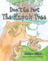 Don't Go Past the Kapok Tree 1498466370 Book Cover