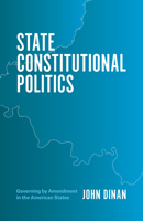 State Constitutional Politics: Governing by Amendment in the American States 022653281X Book Cover