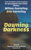 Dawning Darkness: An Apocalyptic End-Times Thriller (The Arrows Beyond) B09Q1VDPZF Book Cover